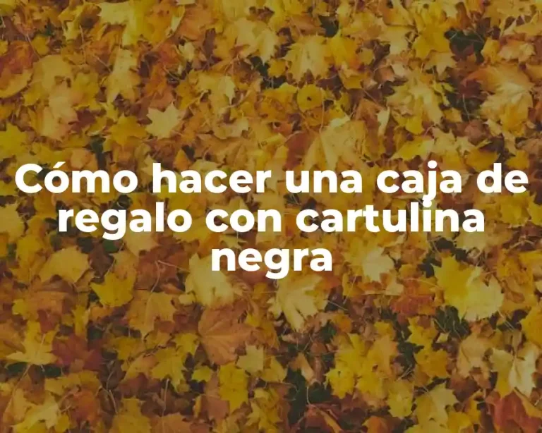 Cómo hacer una caja de regalo con cartulina negra