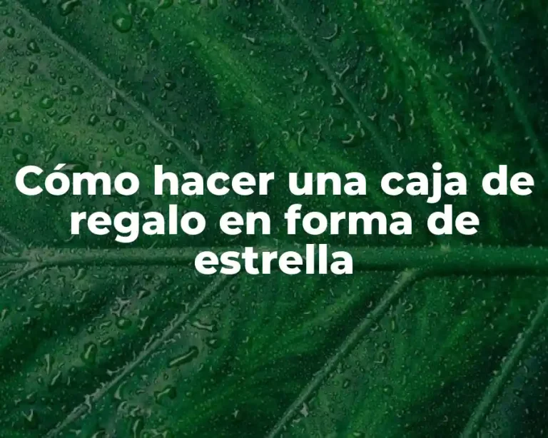 Cómo hacer una caja de regalo en forma de estrella
