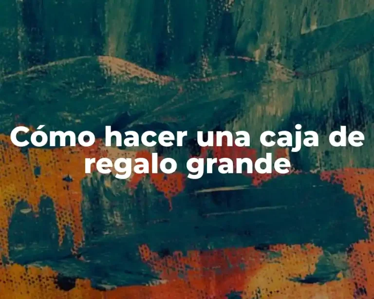 Cómo hacer una caja de regalo grande