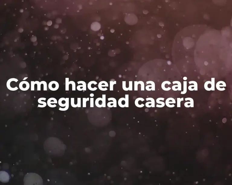Cómo hacer una caja de seguridad casera