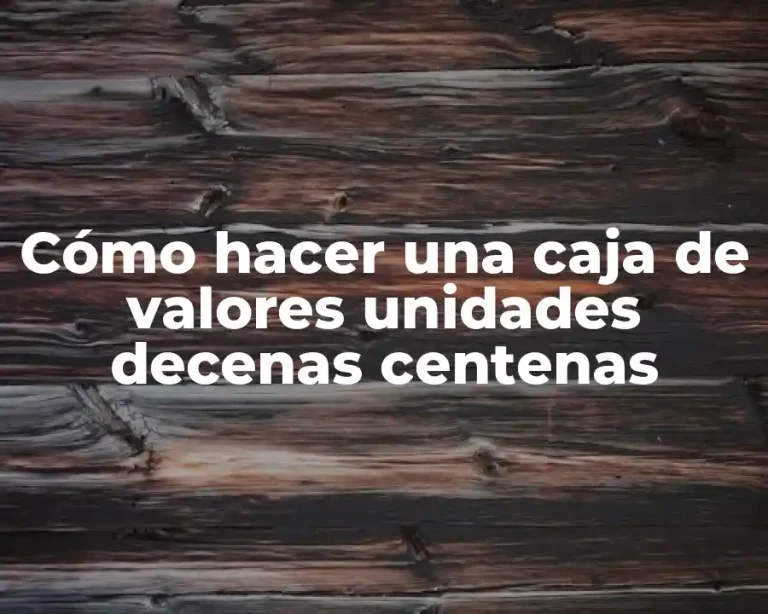 Cómo hacer una caja de valores unidades decenas centenas