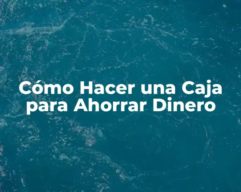 Cómo Hacer una Caja para Ahorrar Dinero