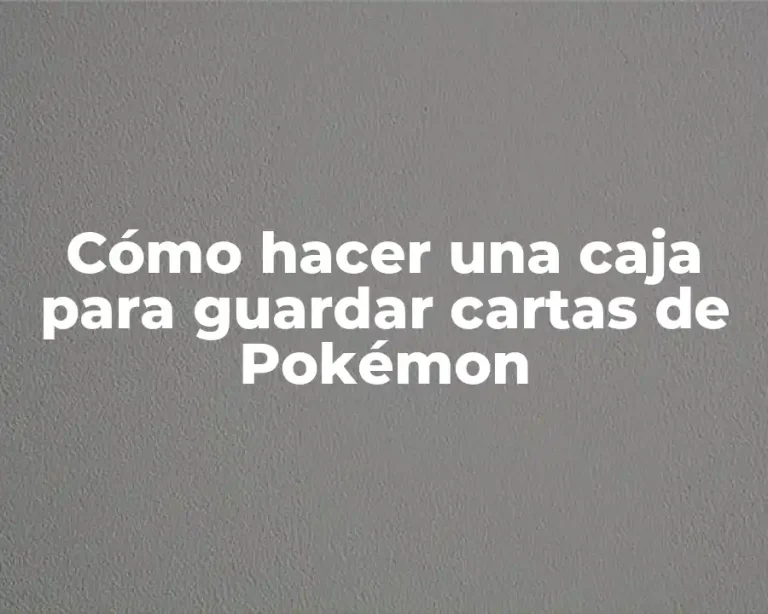 Cómo hacer una caja para guardar cartas de Pokémon