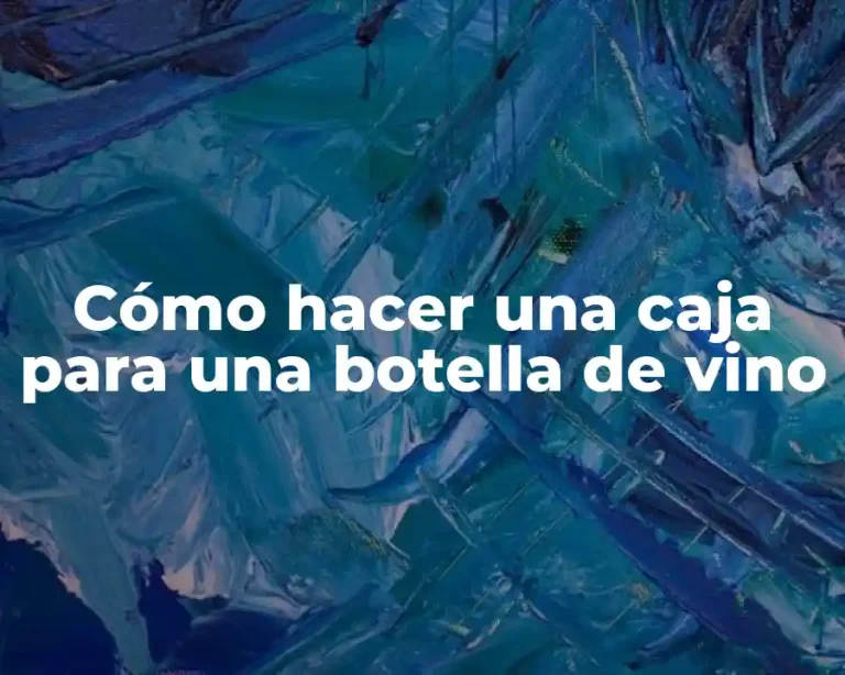 Cómo hacer una caja para una botella de vino