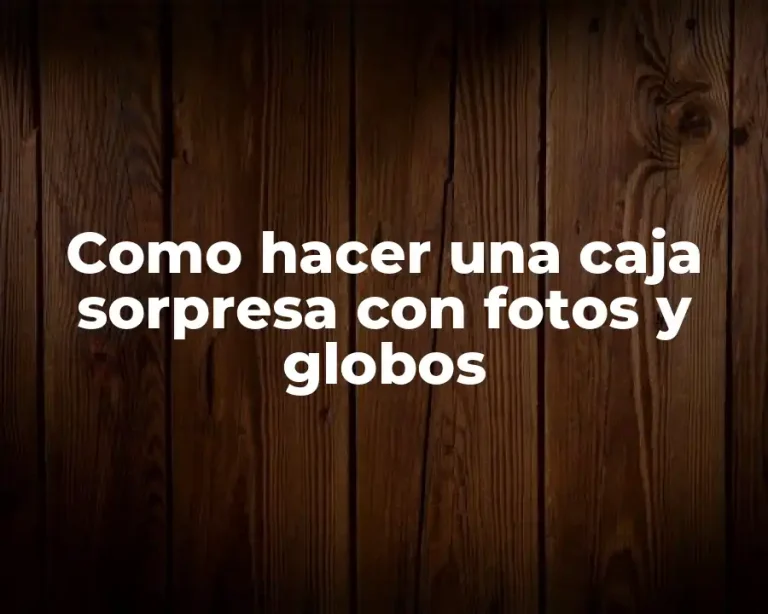 Como hacer una caja sorpresa con fotos y globos