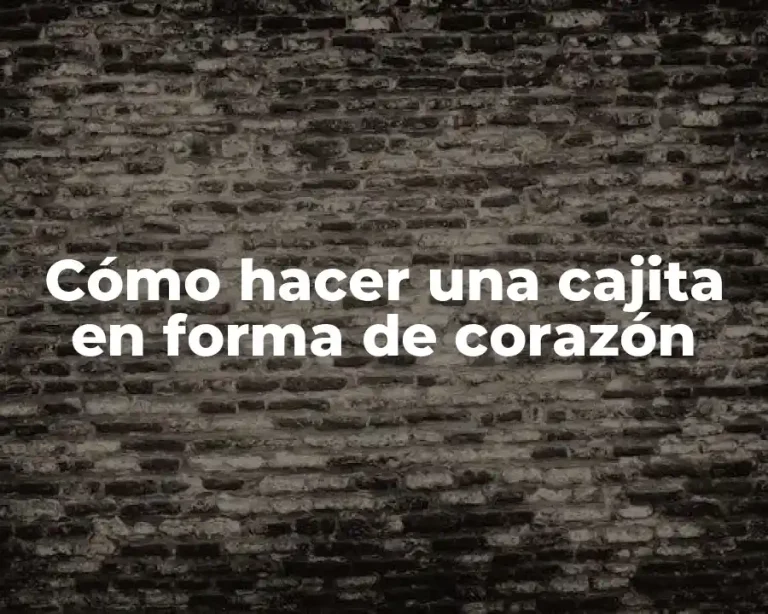 Cómo hacer una cajita en forma de corazón