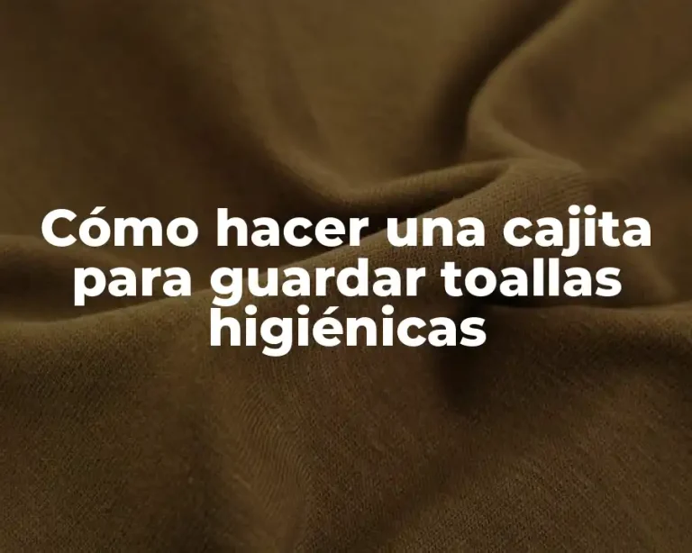 Cómo hacer una cajita para guardar toallas higiénicas