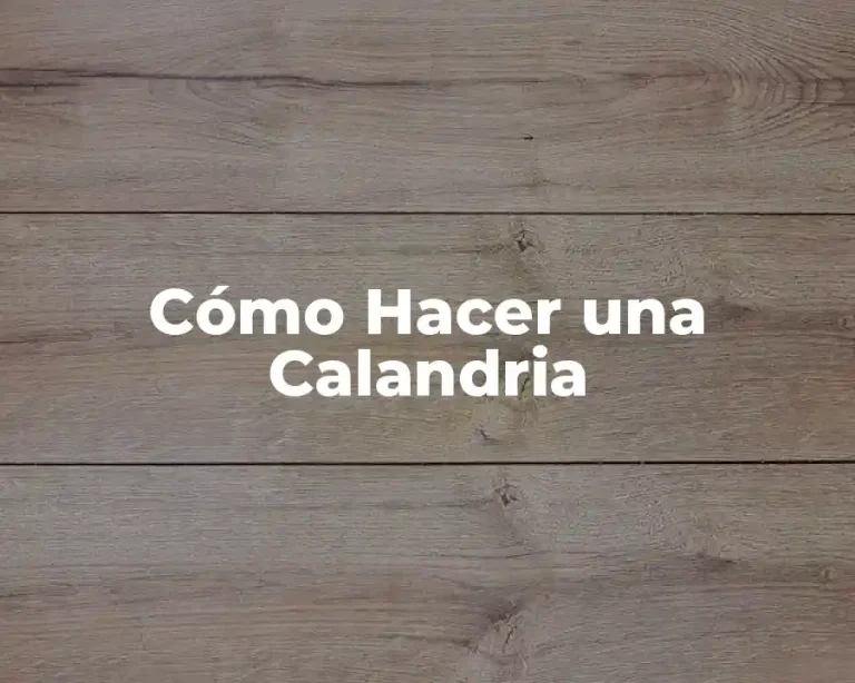 Cómo Hacer una Calandria