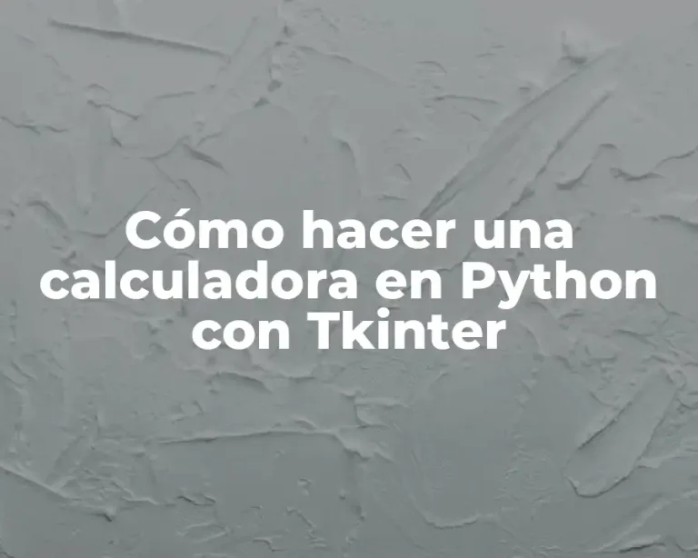 Cómo hacer una calculadora en Python con Tkinter