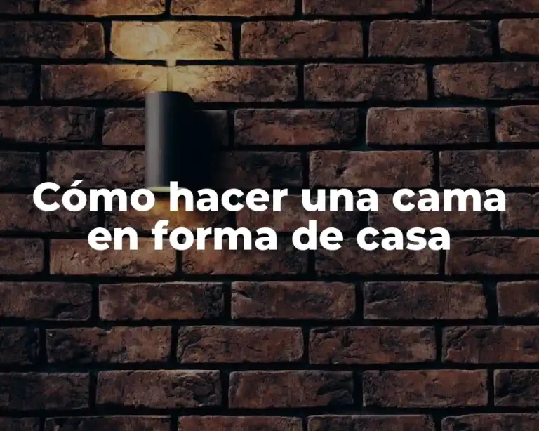 Cómo hacer una cama en forma de casa