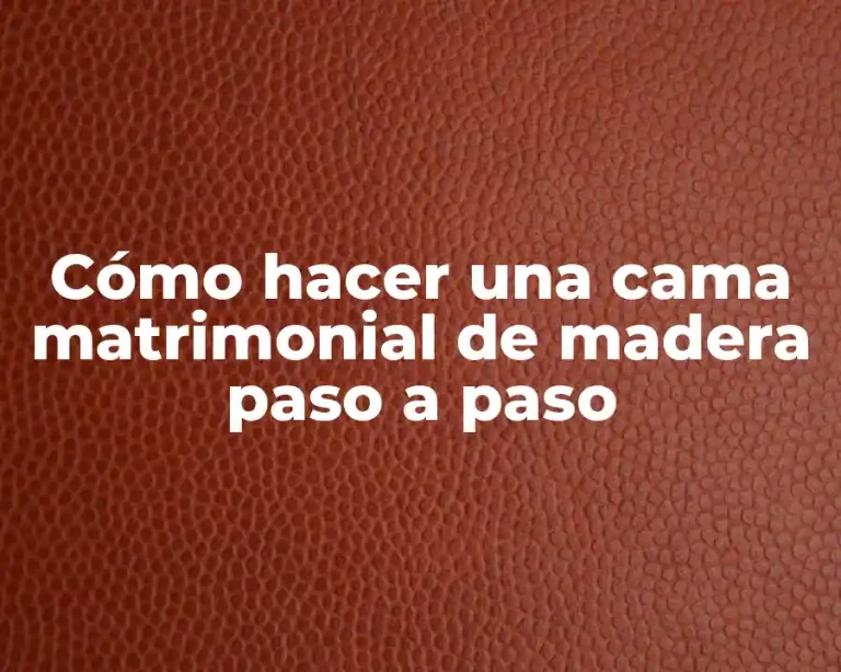 Cómo hacer una cama matrimonial de madera paso a paso