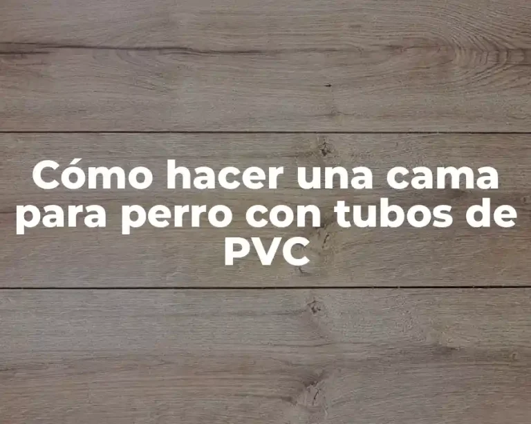 Cómo hacer una cama para perro con tubos de PVC