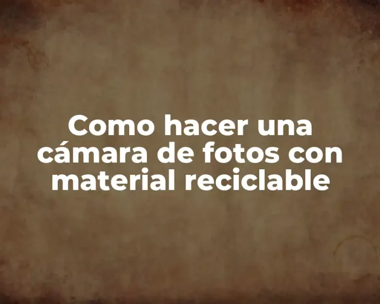 Como hacer una cámara de fotos con material reciclable