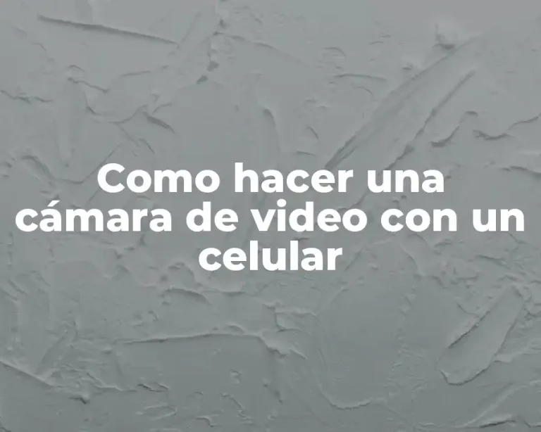 Como hacer una cámara de video con un celular