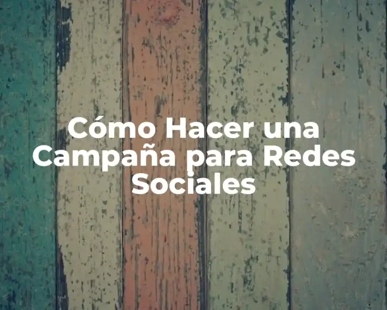 Cómo Hacer una Campaña para Redes Sociales