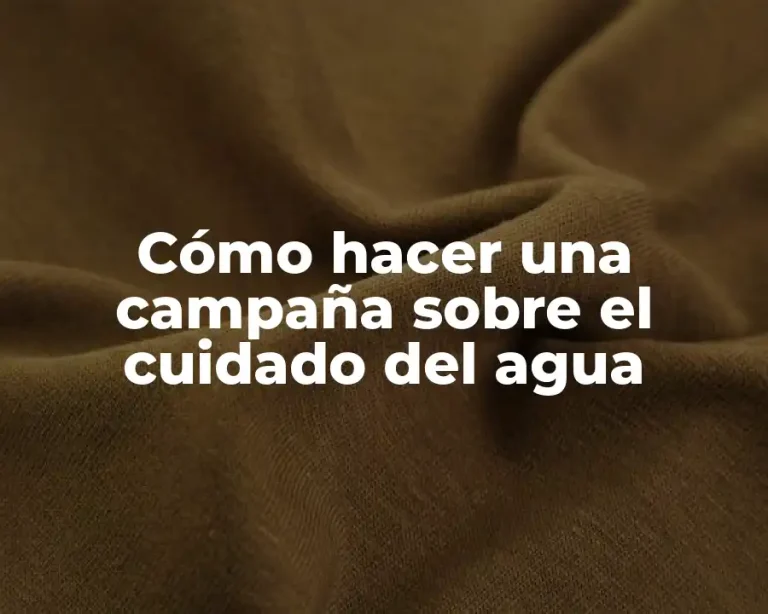 Cómo hacer una campaña sobre el cuidado del agua