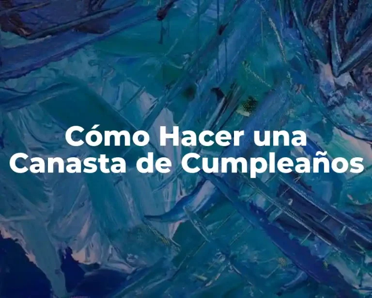Cómo Hacer una Canasta de Cumpleaños