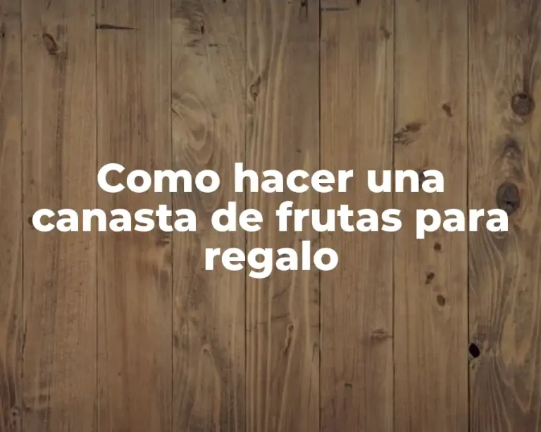 Como hacer una canasta de frutas para regalo