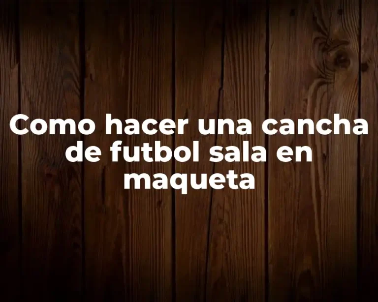 Como hacer una cancha de futbol sala en maqueta