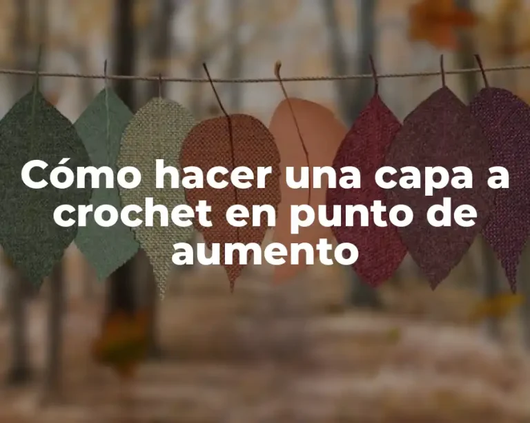 Cómo hacer una capa a crochet en punto de aumento