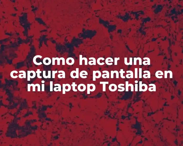Como hacer una captura de pantalla en mi laptop Toshiba