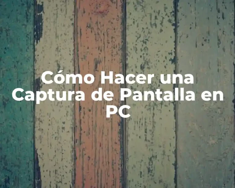 Cómo Hacer una Captura de Pantalla en PC