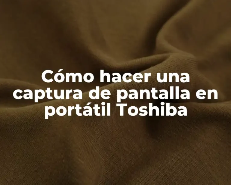 Cómo hacer una captura de pantalla en portátil Toshiba