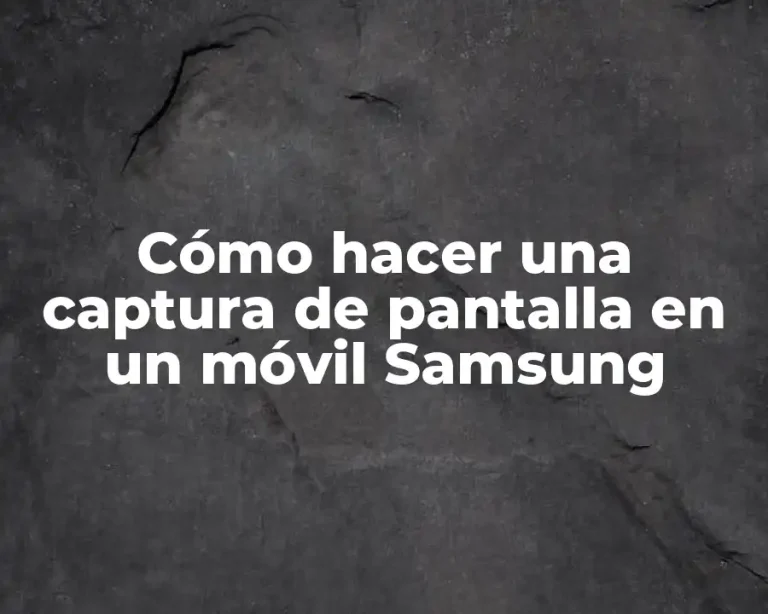 Cómo hacer una captura de pantalla en un móvil Samsung