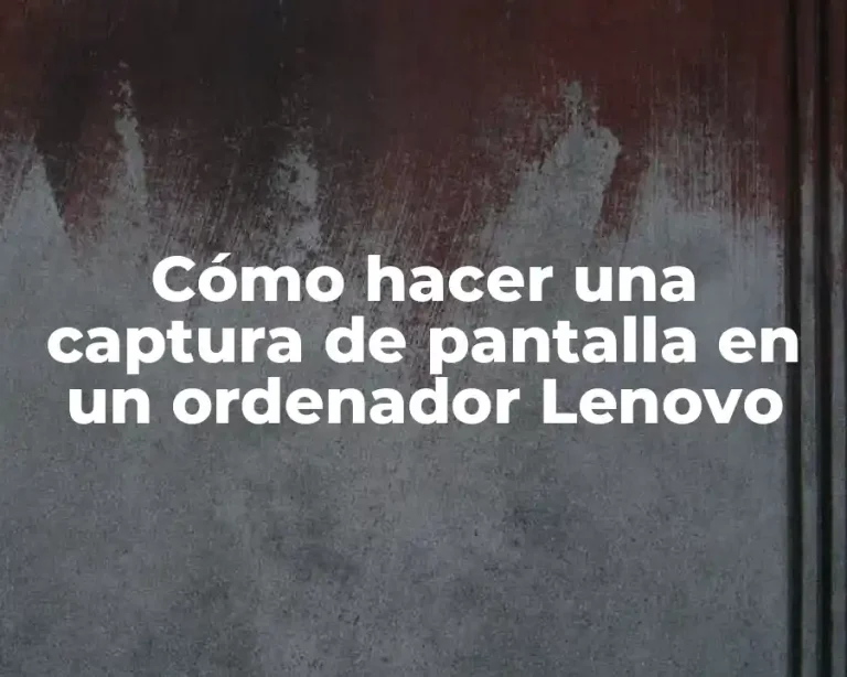 Cómo hacer una captura de pantalla en un ordenador Lenovo