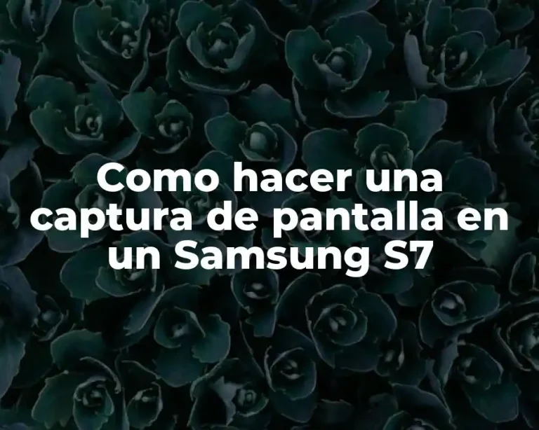 Como hacer una captura de pantalla en un Samsung S7