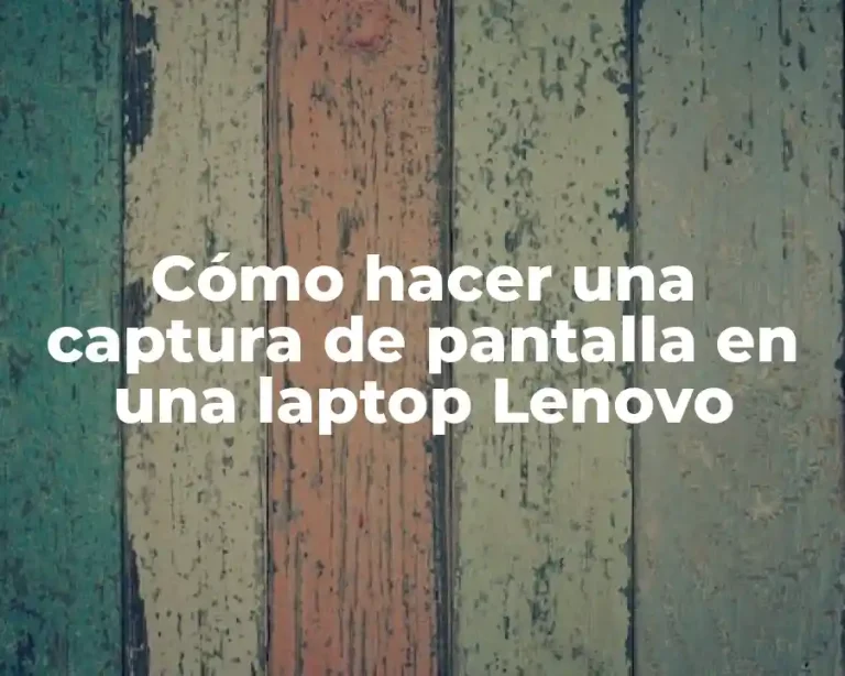 Cómo hacer una captura de pantalla en una laptop Lenovo