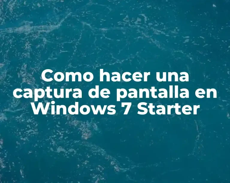 Como hacer una captura de pantalla en Windows 7 Starter