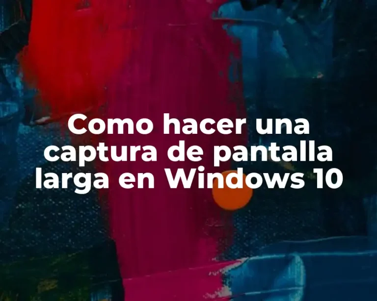Como hacer una captura de pantalla larga en Windows 10