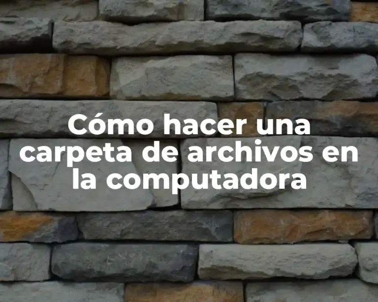 Cómo hacer una carpeta de archivos en la computadora