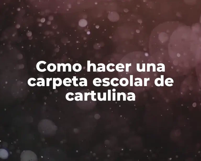 Como hacer una carpeta escolar de cartulina