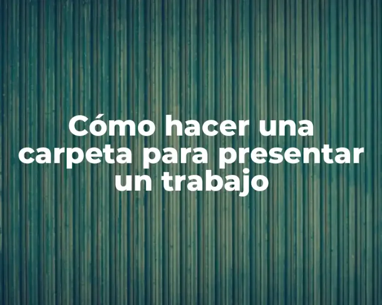 Cómo hacer una carpeta para presentar un trabajo