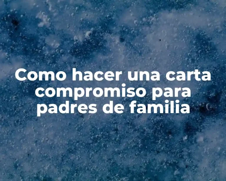 Como hacer una carta compromiso para padres de familia