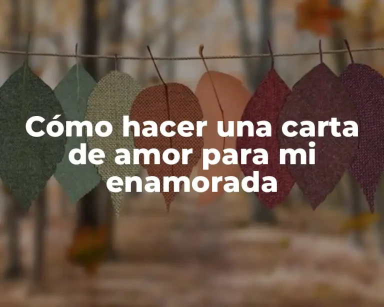 Cómo hacer una carta de amor para mi enamorada
