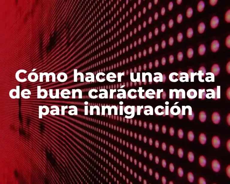 Cómo hacer una carta de buen carácter moral para inmigración