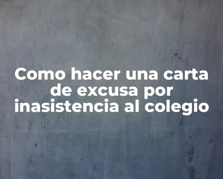 Como hacer una carta de excusa por inasistencia al colegio