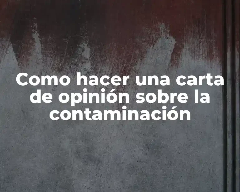 Como hacer una carta de opinión sobre la contaminación