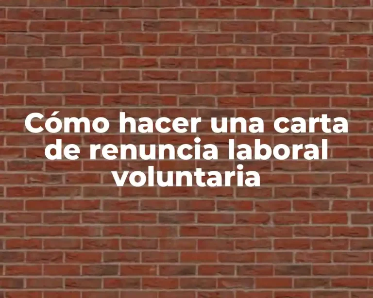 Cómo hacer una carta de renuncia laboral voluntaria