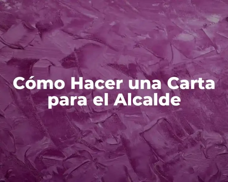Cómo Hacer una Carta para el Alcalde
