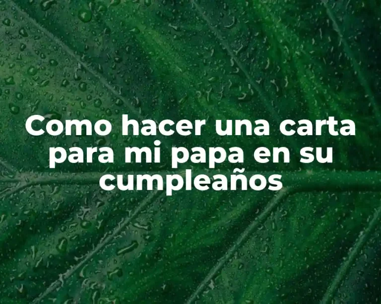 Como hacer una carta para mi papa en su cumpleaños