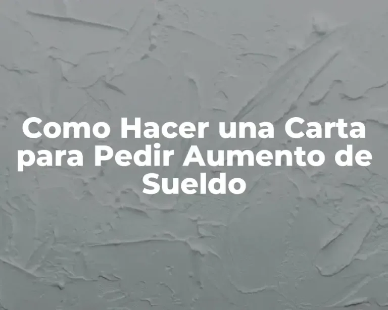 Como Hacer una Carta para Pedir Aumento de Sueldo
