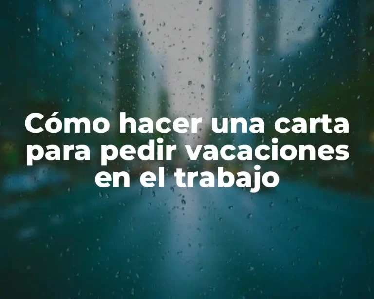 Cómo hacer una carta para pedir vacaciones en el trabajo