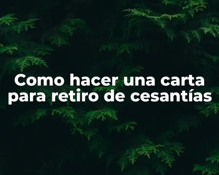 Como hacer una carta para retiro de cesantías