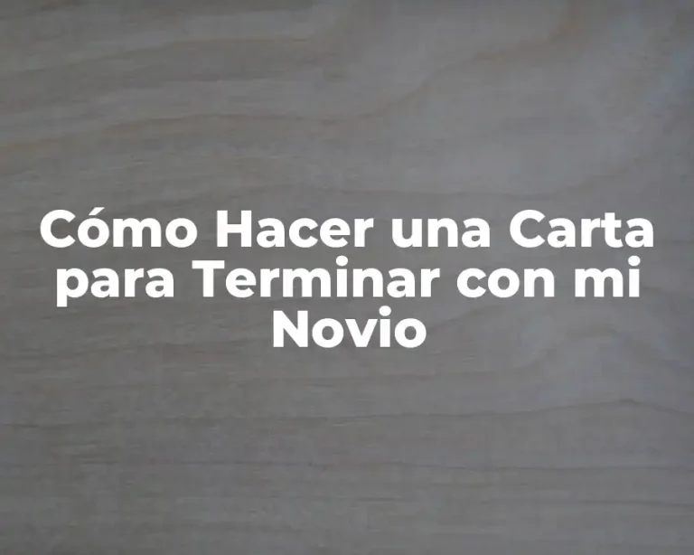 Cómo Hacer una Carta para Terminar con mi Novio
