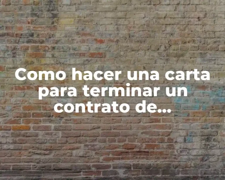 Como hacer una carta para terminar un contrato de arrendamiento