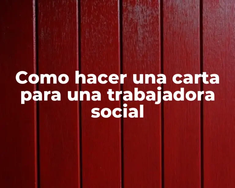 Como hacer una carta para una trabajadora social